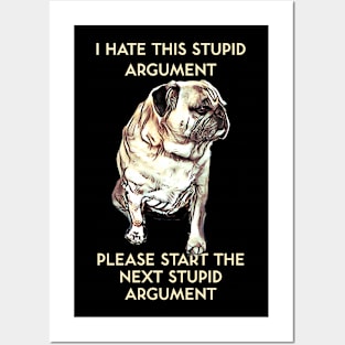 I Hate This Stupid Argument Please Start the Next Stupid Argument Posters and Art